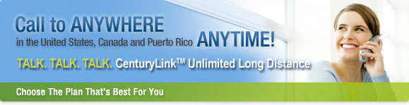 Call to anywhere in the United States, Canada, and Puerto Rico - ANY time.  CenturyLink(TM) Unlimited Long Distance