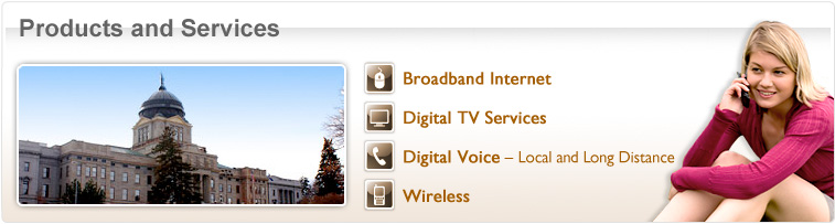 Products and Services - Broadband Internet - Digital TV Services - Digital Voice Local and Long Distance - Wireless - Photo of girl on phone